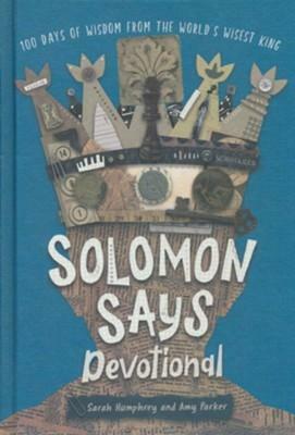 Solomon Says Devotional: 100 Days of Wisdom from the World's Wisest King by Amy Parker, Sarah Humphrey