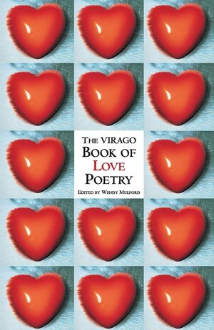 The Virago Book Of Love Poetry by Wendy Mulford