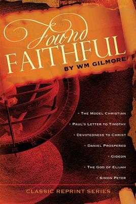 Found Faithful by William Gilmore
