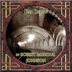Far Below by Robert Barbour Johnson