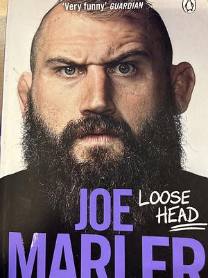 Loose Head: Confessions of an (un)professional rugby player by Joe Marler