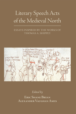 Literary Speech Acts of the Medieval North, Volume 552: Essays Inspired by the Works of Thomas A. Shippey by 