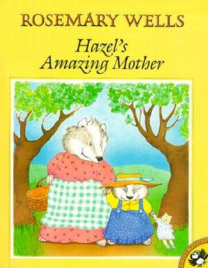 Hazel's Amazing Mother by Rosemary Wells