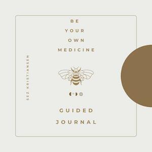 The Daily Heal Journal / Be Your Own Medicine: A 2-part, guided companion for emotional healing by Sez Kristiansen