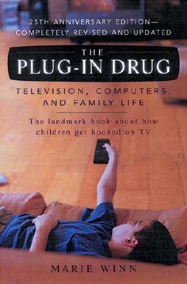 The Plug-In Drug: Television, Computers, and Family Life by Marie Winn
