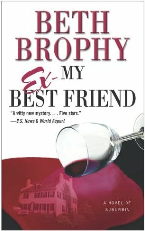 My Ex-Best Friend: A Novel of Suburbia by Beth Brophy