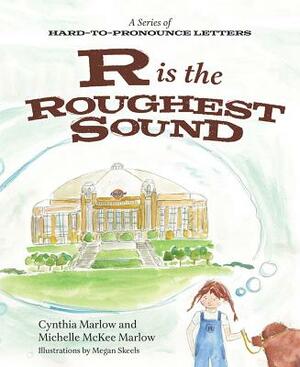 R Is the Roughest Sound by Michelle McKee Marlow, Cynthia Marlow