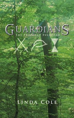 Guardians: The Prophecy Fulfilled by Linda Cole