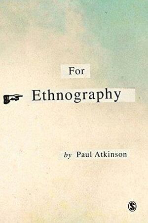 For Ethnography by Paul Anthony Atkinson