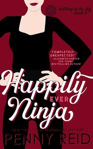 Happily Ever Ninja by Penny Reid