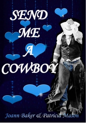 Send Me a Cowboy by Patricia Mason, Joann Baker