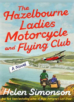 The Hazelbourne Ladies Motorcycle and Flying Club: A Novel by Helen Simonson