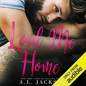 Lead Me Home by A.L. Jackson