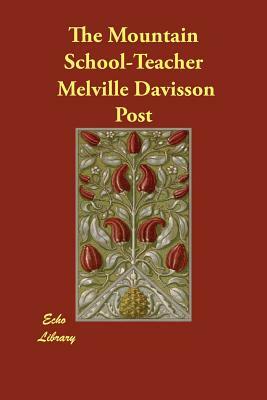 The Mountain School-Teacher by Melville Davisson Post