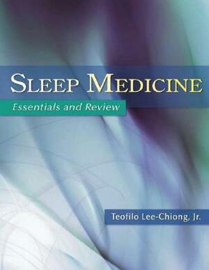 Sleep Medicine: Essentials and Review by Teofilo Lee-Chiong