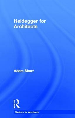 Heidegger for Architects by Adam Sharr