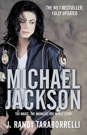 Michael Jackson: The Magic, The Madness, The Whole Story by J. Randy Taraborrelli