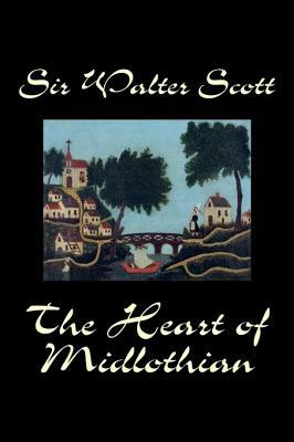 The Heart of Midlothian by Sir Walter Scott, Fiction, Historical, Literary, Classics by Walter Scott