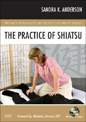 The Practice of Shiatsu [With DVD] by Sandra K. Anderson