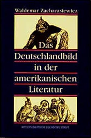 Das Deutschlandbild In Der Amerikanischen Literatur by Waldemar Zacharasiewicz