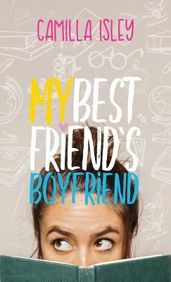My Best Friend's Boyfriend by Camilla Isley