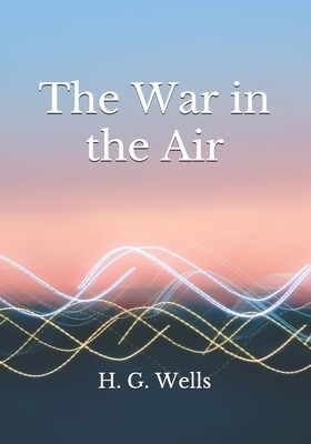 The War in the Air by H.G. Wells