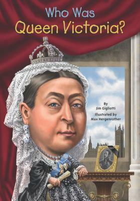 Who Was Queen Victoria? by Max Hergenrother, Jim Gigliotti