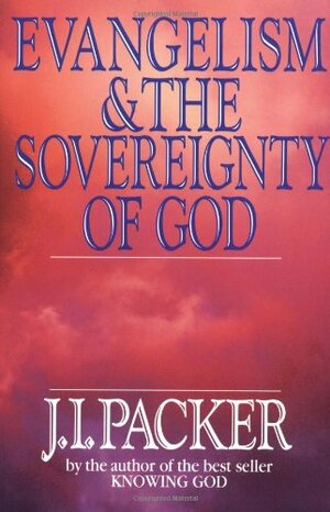 Evangelism & the Sovereignty of God by J.I. Packer