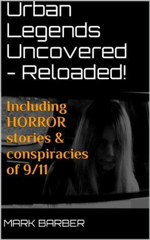 Urban Legends Uncovered - Reloaded! by Mark Barber