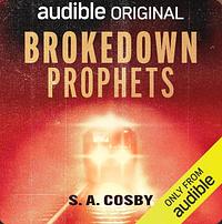 Brokedown Prophets  by S.A. Cosby