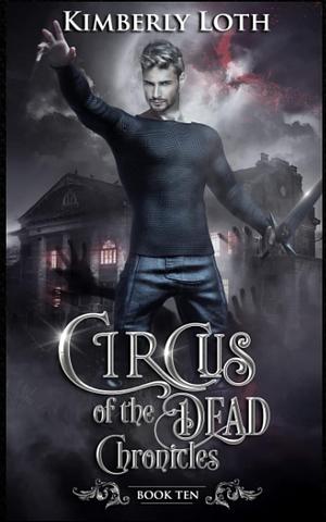 Circus of the Dead: Chronicles Ten by Kimberly Loth