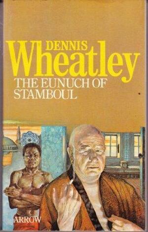 The Eunuch of Stamboul by Dennis Wheatley