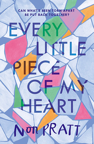 Every Little Piece of My Heart: Non Pratt by Non Pratt
