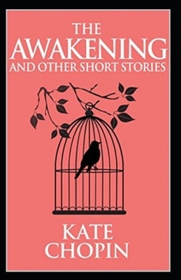 The Awakening & Other Short Stories Illustrated by Kate Chopin