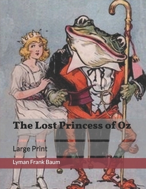 The Lost Princess of Oz: Large Print by L. Frank Baum