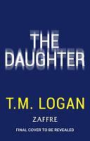 The Daughter: Pre-order the BRAND NEW addictive thriller from the bestselling author of THE MOTHER and THE DREAM HOME by T.M. Logan