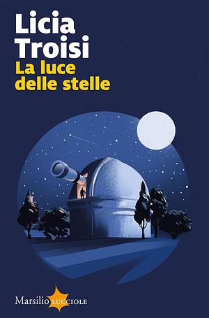 La luce delle stelle by Licia Troisi