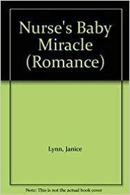 The Nurse's Baby Miracle by Janice Lynn