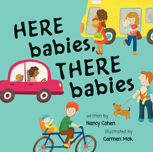 Here Babies, There Babies by Carmen Mok, Nancy Cohen