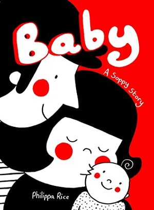 Baby: A Soppy Story by Philippa Rice