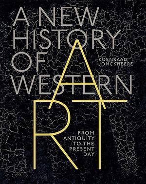 A New History of Western Art: From Antiquity to the Present Day by Koenraad Jonckheere, Koenraad Jonckheere