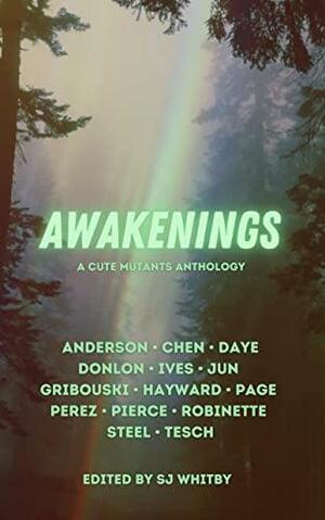 Awakenings: A Cute Mutants Anthology by E.M. Anderson, Emma Jun, Andy Perez, Elle Tesch, Monica Gribouski, Melody Robinette, Astra Daye, Shannon Ives, Amanda M. Pierce, Hester Steel, S.J. Whitby, Shelly Page, Hsinju Chen, Yves Donlon, Charlotte Hayward