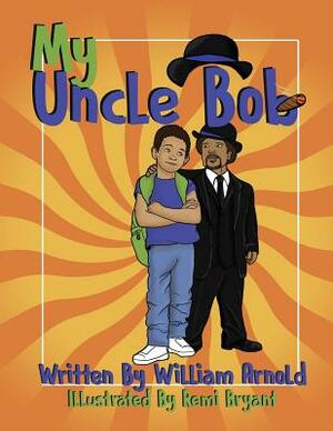 My Uncle Bob by William Arnold