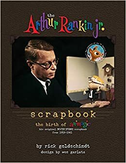 The Arthur Rankin, Jr. Scrapbook: The Birth of Animagic by Rick Goldschmidt, Wes Garlatz