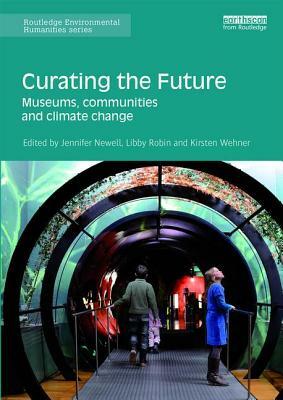 Curating the Future: Museums, Communities and Climate Change by 