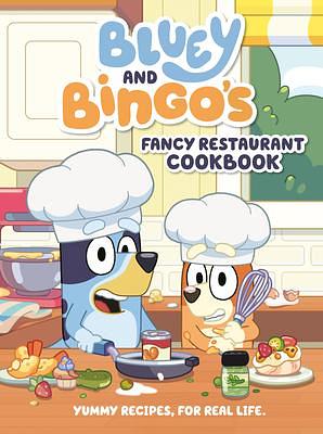 Bluey and Bingo's Fancy Restaurant Cookbook: Yummy Recipes, for Real Life by Bluey, Bluey