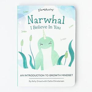 Narwhal, I Believe in You: An Introduction to Growth Mindset by Kelly Oriard, Callie Christensen