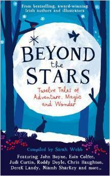 Beyond the Stars: Twelve Tales of Adventure, Magic and Wonder by Siobhán Parkinson, Eoin Colfer, Gordon Snell, Roddy Doyle, Derek Landy, Judi Curtin, Celine Kiernan, John Boyne, Marita Conlon-McKenna, Sarah Webb, Michael Scott, Oisin McGann, Emma Brade