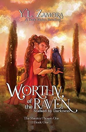 Worthy of the Raven: Stalked by Darkness by Y.L. Zamora