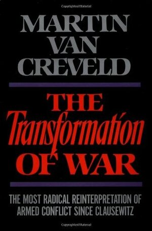 The Transformation Of War by Martin van Creveld